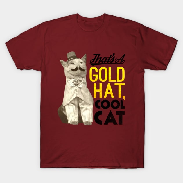 That's a Gold Hat, Cool Cat! T-Shirt by idkartist